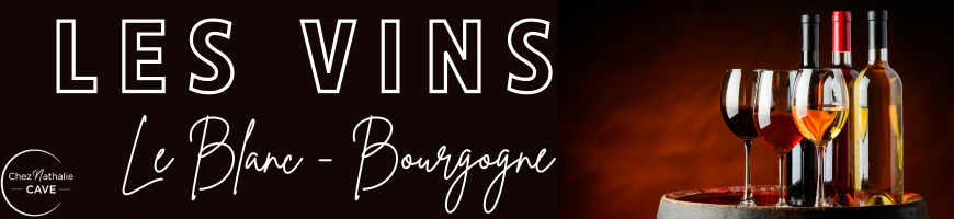 Vins blancs de Bourgogne : sélection de Chablis et grands crus